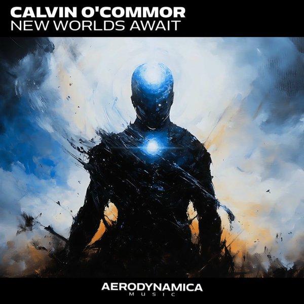 Calvin O'Commor  New Worlds Await Extended Version » скачать в MP3 или слушать бесплатно онлайн