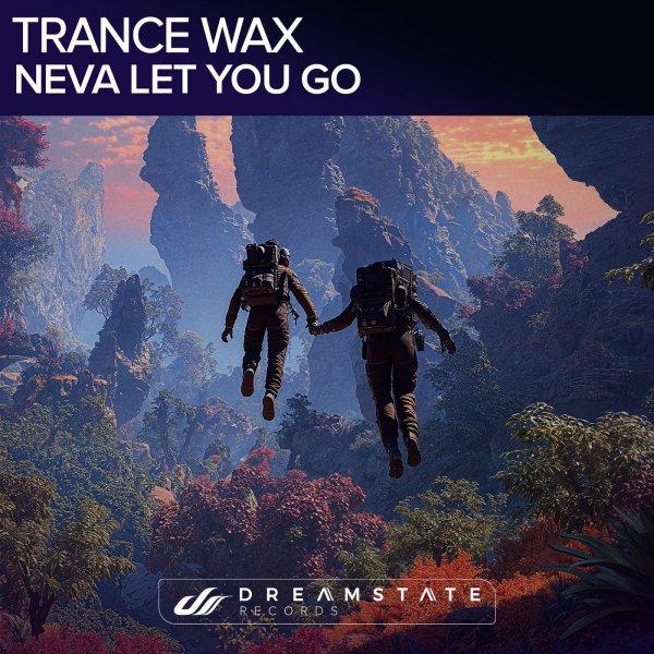 Trance Wax  Neva Let You Go » скачать в MP3 или слушать бесплатно онлайн